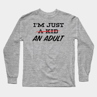 "I'M JUST AN ADULT". Long Sleeve T-Shirt